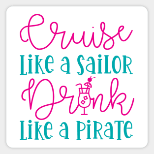 Cruise Like A Sailor Drink Like A Pirate Cruise Vacation Funny Magnet